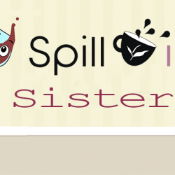 SPILL IT !! SISTER